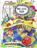 Nice Little Town: An Adults Stress Relieving Coloring Book Designs B0BTG9VF8Z Book Cover