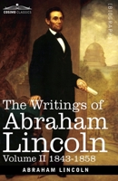 The Writings of Abraham Lincoln: 1843-1858, Volume II 1646796802 Book Cover