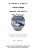 How to Make and Market Gel Candles That Sell Like Wildfire! 0970241739 Book Cover