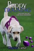 Puppy Training: 8 Week Puppy Challenge Using Positive Reinforcement. 1541210794 Book Cover