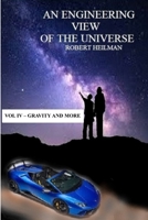 An Engineering View of the Universe Vol IV - Gravity and More 0359642705 Book Cover