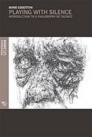 Playing with Silence: Introduction to a Philosophy of Silence 8857526658 Book Cover