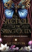 Spectacle of the Spring Queen: A Steampunk Novella 1954663145 Book Cover