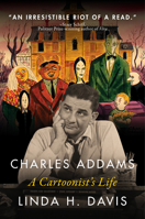 Charles Addams: A Cartoonist's Life 0679463259 Book Cover