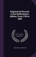 Regimental Records of the Bedfordshire Militia from 1759 to 1884... 1279334193 Book Cover