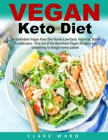 Vegan Keto Diet: The Definitive Vegan Keto Diet Guide Low-Carb, High-Fat, Dairy-Free Recipes - This list of the Best Keto Vegan Recipes has something to delight every palate! B08NF36GBF Book Cover