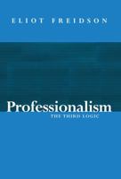Professionalism, the Third Logic: On the Practice of Knowledge 0226262030 Book Cover