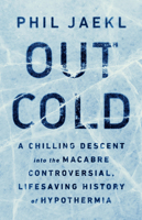 Out Cold: A Chilling Descent into the Macabre, Controversial, Lifesaving History of Hypothermia 1541756754 Book Cover