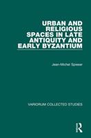 Urban and Religious Spaces in Late Antiquity and Early Byzantium (Variorum Collected Studies Series, 706) 0860788512 Book Cover