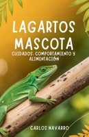 Lagartos Mascota: Cuidados, Comportamiento Y Alimentación (Spanish Edition) B0FXRB8V67 Book Cover