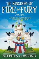 The Kingdom of Fire and Fury: A Fairy Tale about Guns and Silly Politics 1986756483 Book Cover