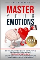 MASTER YOUR EMOTIONS This book includes: Cognitive Behavioral Therapy, Self Discipline, How to Analize People, Overthinking 1838273840 Book Cover