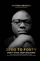 Zero To Forty: Don't Stop, Keep Building B0DR8YQB71 Book Cover