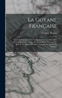 La Guyane française; notes et souvenirs d'un voyage exécuté en 1862-1863. Ouvrage illustré de types, de scènes et de paysages par Riou et de figures ... par Rapine et Delahaye 1017725217 Book Cover