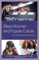 Black Women and Popular Culture: The Conversation Continues 1498500390 Book Cover