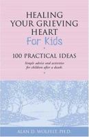 Healing Your Grieving Heart for Kids: 100 Practical Ideas (Healing Your Grieving Heart) 1879651270 Book Cover