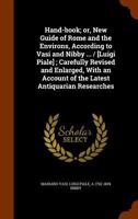 Hand-Book; Or, New Guide of Rome and the Environs, According to Vasi and Nibby ... / [Luigi Piale]; Carefully Revised and Enlarged, with an Account of the Latest Antiquarian Researches 1345324235 Book Cover