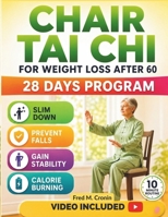 CHAIR TAI CHI FOR WEIGHT LOSS AFTER 60: Safe Seated Exercises Designed to Enhance Stability, Improve Circulation, and Revitalize Your Body Naturally in Just 10 Minute a Day B0H1SHTRVX Book Cover