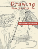 Drawing Florida Wildlife: Step-By-Step Instructions 1561640905 Book Cover