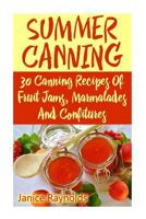 Summer Canning: 30 Canning Recipes Of Fruit Jams, Marmalades And Confitures: 154898664X Book Cover