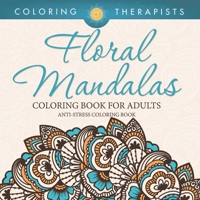 Floral Mandalas Coloring Book For Adults: Anti-Stress Coloring Book B0DQ6MV49Q Book Cover