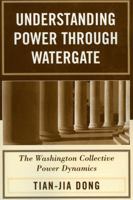 Understanding Power through Watergate: The Washington Collective Power Dynamics 0761831541 Book Cover