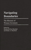 Navigating Boundaries: The Rhetoric of Women Governors (Praeger Series in Political Communication) 0275967794 Book Cover