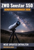 ZWO Seestar S50 Benutzerhandbuch 2026: Inoffizielles Produkthandbuch (German Edition) B0GJNR2T67 Book Cover