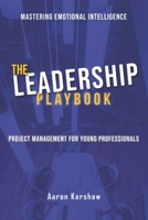 The Leadership Playbook: Mastering Emotional Intelligence & Project Management with Confidence: Lead with Confidence. Manage with Purpose. Succeed ... Collection: Life and Success Guides.) B0DW4F7N2W Book Cover