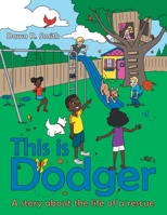 This Is Dodger: A Story About the Life of a Rescue 1665717238 Book Cover