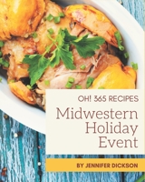 Oh! 365 Midwestern Holiday Event Recipes: Enjoy Everyday With Midwestern Holiday Event Cookbook! B08GFSZHPM Book Cover