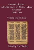 Alexander Sperber: Collected Essays on Biblical Hebrew Grammar, 1935 - 1948: Volume Two of Three 0983055947 Book Cover