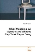 Who's Managing our Agencies and What do They Think They're Doing 3639216512 Book Cover