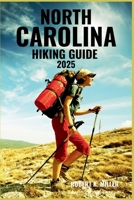NORTH CAROLINA HIKING GUIDE 2025: Adventure Through Rugged Peaks, Alpine Lakes, and Scenic Trails from the Rockies to the San Juan Mountains B0FJ65KPRN Book Cover