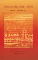 Doing Irish Local History: Pursuit and Practice 0853896763 Book Cover