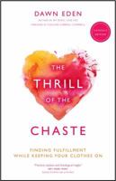 The Thrill of the Chaste: Finding Fulfillment While Keeping Your Clothes On 084991311X Book Cover