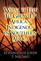 What It Felt to Grow Up African Indigenous in Southern Africa 1627726764 Book Cover