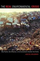 The Real Environmental Crisis: Why Poverty, Not Affluence, Is the Environment's Number One Enemy 0520237889 Book Cover