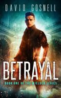 Betrayal: Book One of the Wielder Series 0997636742 Book Cover