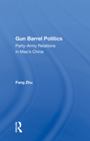 Gun Barrel Politics: Party-Army Relations in Mao's China 0367160331 Book Cover