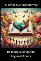 El Amor que Transforma: De la Biblia al Mundo (Spanish Edition) B0DXQ29666 Book Cover