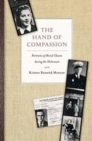 The Hand of Compassion: Portraits of Moral Choice during the Holocaust 0691127735 Book Cover