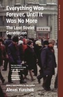 Everything Was Forever, Until It Was No More: The Last Soviet Generation (Princeton Classics) 0691284482 Book Cover