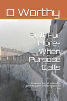Built For More-When Purpose Calls: Answering the Call to Become Everything Life Tried to Keep From You B0FF45ZWN5 Book Cover