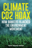 Climate CO2 Hoax How Bankers Hijacked the Real Environment Movement 1739372050 Book Cover