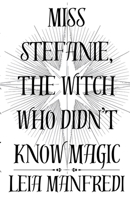 Miss Stefanie, the Witch Who Didn't Know Magic B0G52DC764 Book Cover