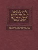 Code Et Novelles de Justinien: V. 4: Les Douze Livres Du Code de L'Empereur Justinien, de La Seconde Edition, Volume 3... - Primary Source Edition 1294469924 Book Cover