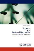 Experts and Cultural Narcissism: Relations in the Early 21th Century 3847374192 Book Cover