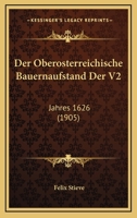 Der Oberosterreichische Bauernaufstand Der V2: Jahres 1626 (1905) 1161049959 Book Cover