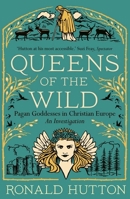 Queens of the Wild: Pagan Goddesses in Christian Europe: An Investigation 0300273347 Book Cover